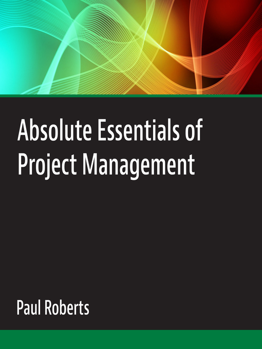 Title details for Absolute Essentials of Project Management by Paul Roberts - Available